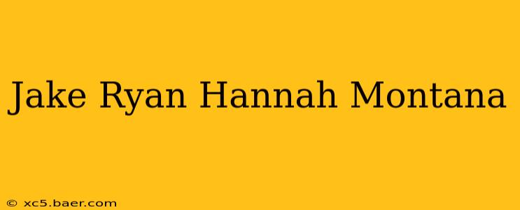 Jake Ryan Hannah Montana
