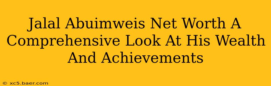 Jalal Abuimweis Net Worth A Comprehensive Look At His Wealth And Achievements