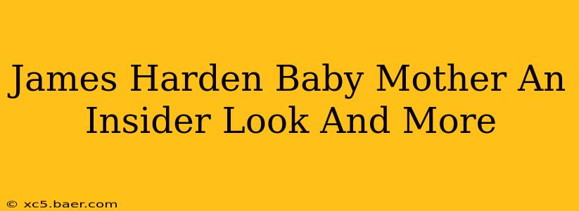 James Harden Baby Mother An Insider Look And More