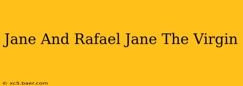 Jane And Rafael Jane The Virgin