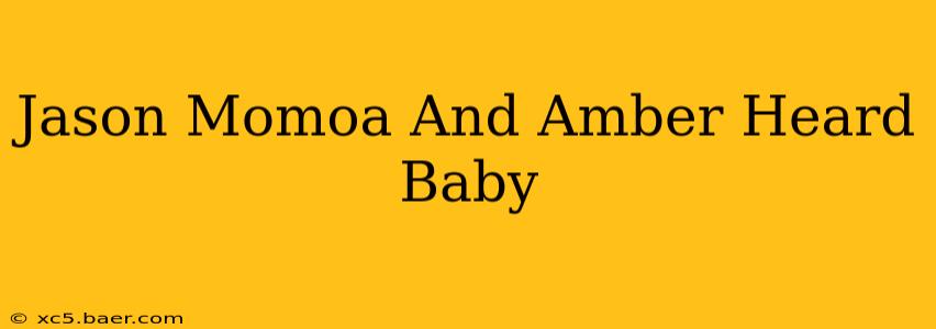 Jason Momoa And Amber Heard Baby