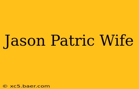 Jason Patric Wife