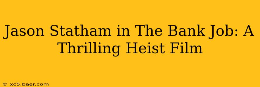 Jason Statham in The Bank Job: A Thrilling Heist Film