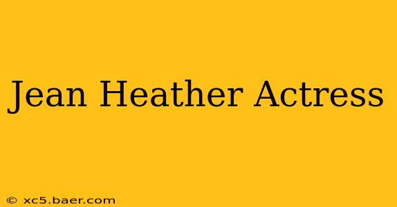 Jean Heather Actress