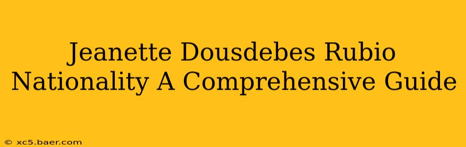 Jeanette Dousdebes Rubio Nationality A Comprehensive Guide