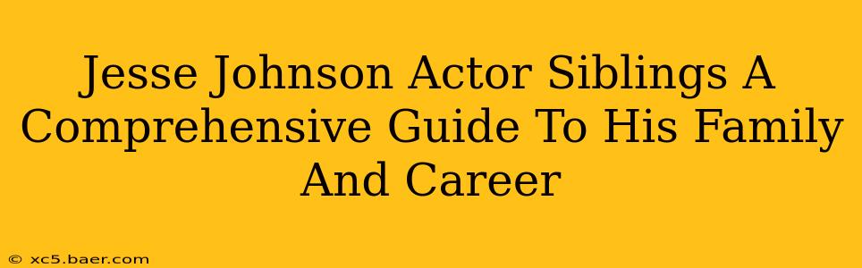 Jesse Johnson Actor Siblings A Comprehensive Guide To His Family And Career