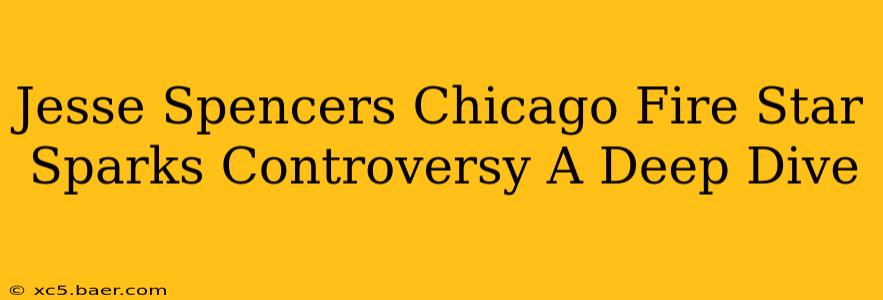 Jesse Spencers Chicago Fire Star Sparks Controversy A Deep Dive