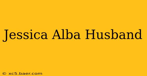 Jessica Alba Husband