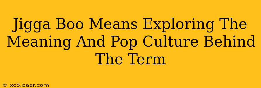 Jigga Boo Means Exploring The Meaning And Pop Culture Behind The Term
