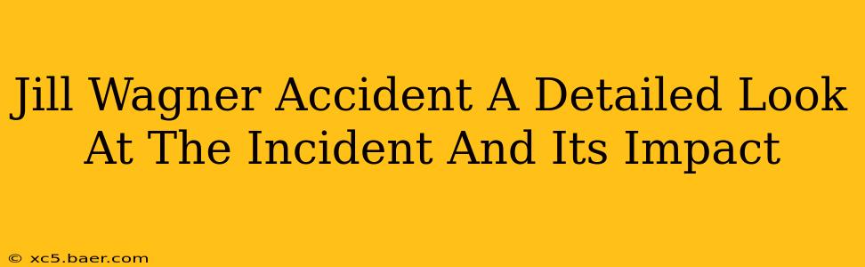 Jill Wagner Accident A Detailed Look At The Incident And Its Impact