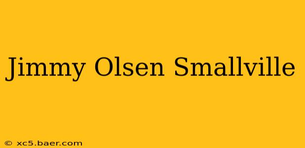 Jimmy Olsen Smallville