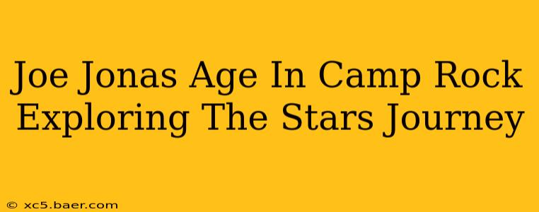 Joe Jonas Age In Camp Rock Exploring The Stars Journey