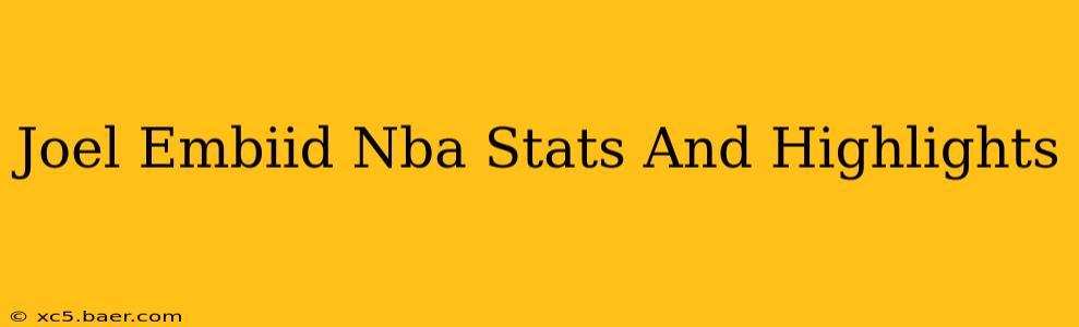 Joel Embiid Nba Stats And Highlights