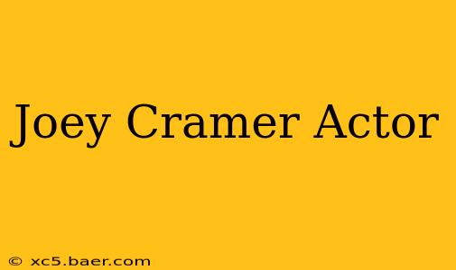 Joey Cramer Actor