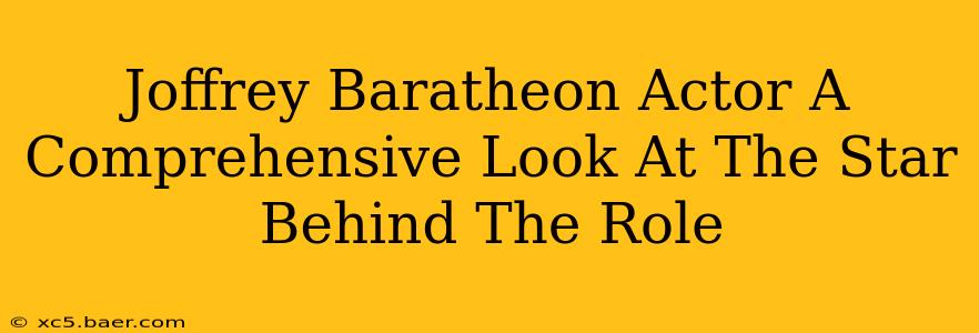 Joffrey Baratheon Actor A Comprehensive Look At The Star Behind The Role