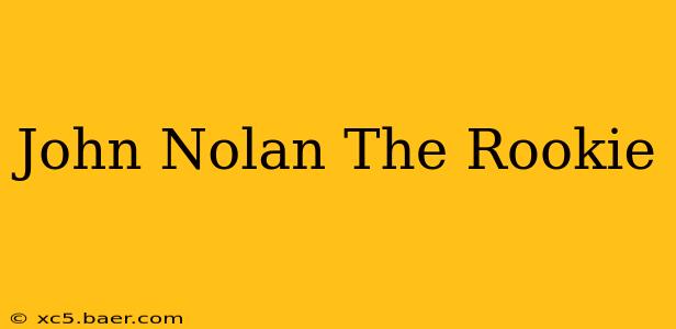 John Nolan The Rookie