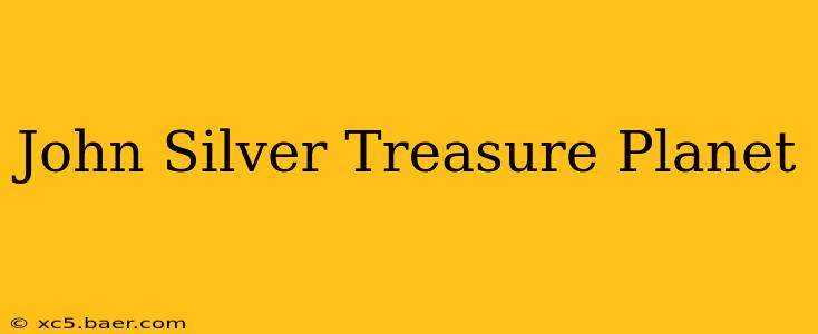 John Silver Treasure Planet