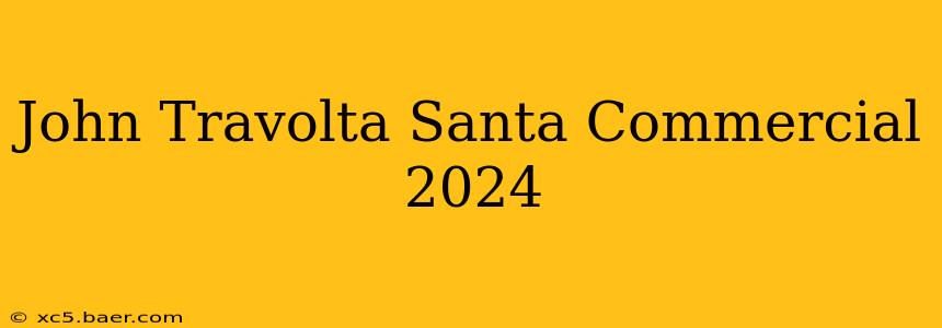 John Travolta Santa Commercial 2024