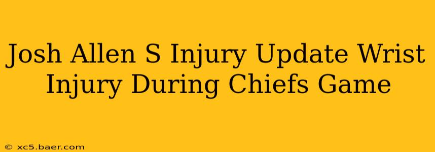 Josh Allen S Injury Update Wrist Injury During Chiefs Game