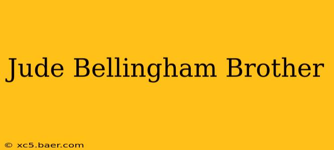 Jude Bellingham Brother