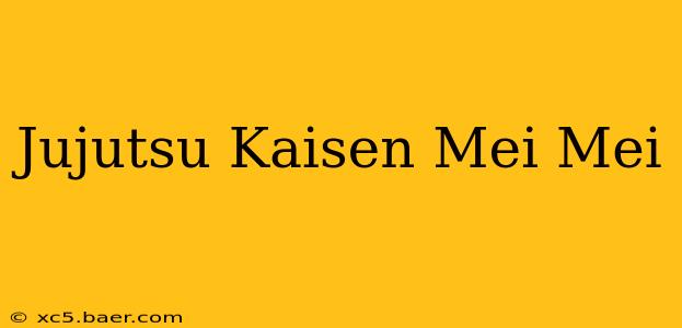 Jujutsu Kaisen Mei Mei
