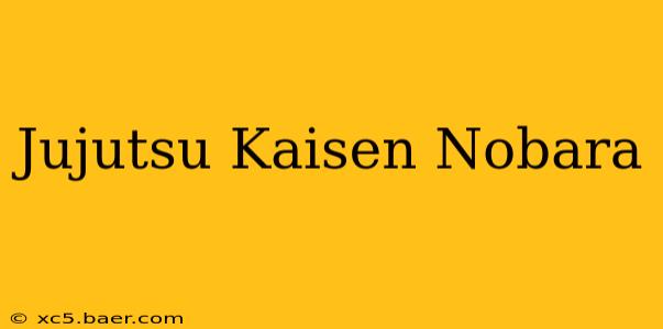Jujutsu Kaisen Nobara