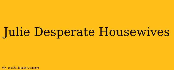 Julie Desperate Housewives