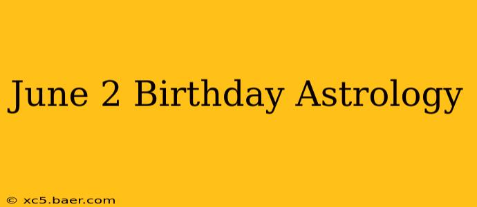 June 2 Birthday Astrology