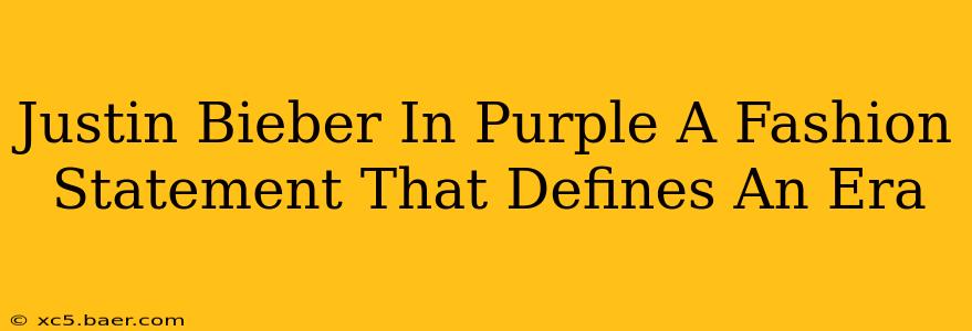 Justin Bieber In Purple A Fashion Statement That Defines An Era