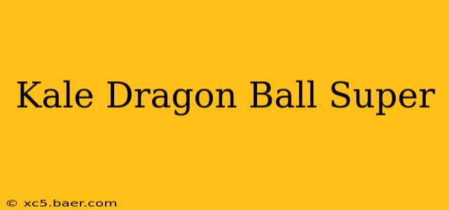Kale Dragon Ball Super