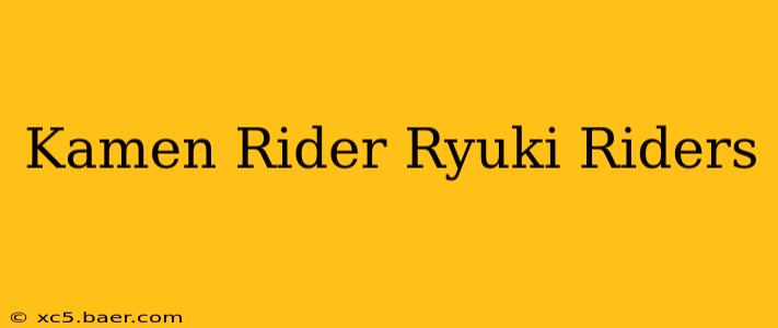 Kamen Rider Ryuki Riders