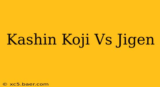 Kashin Koji Vs Jigen