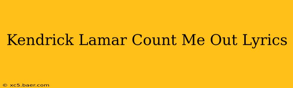 Kendrick Lamar Count Me Out Lyrics