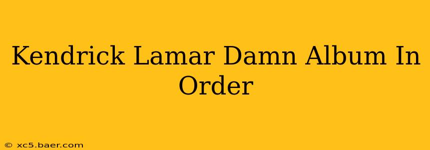 Kendrick Lamar Damn Album In Order