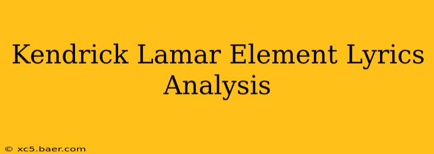 Kendrick Lamar Element Lyrics Analysis