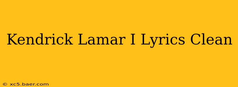 Kendrick Lamar I Lyrics Clean