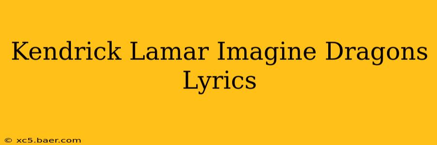 Kendrick Lamar Imagine Dragons Lyrics