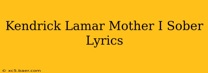 Kendrick Lamar Mother I Sober Lyrics