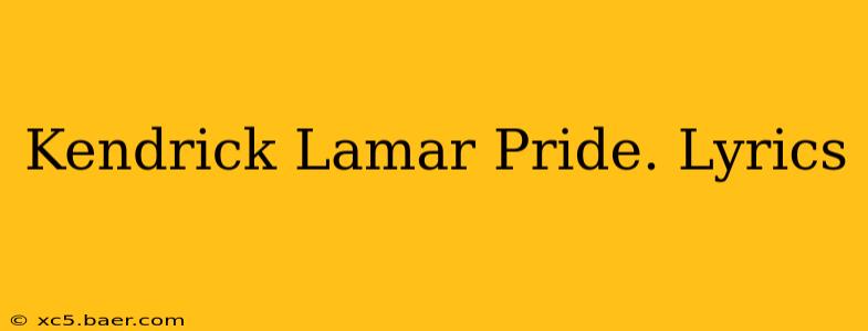 Kendrick Lamar Pride. Lyrics