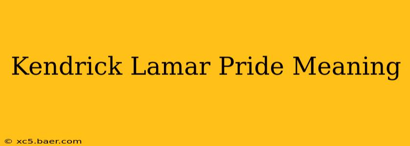 Kendrick Lamar Pride Meaning