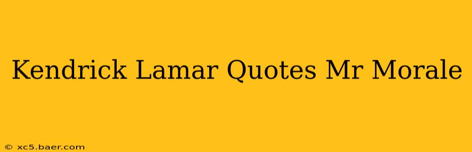 Kendrick Lamar Quotes Mr Morale