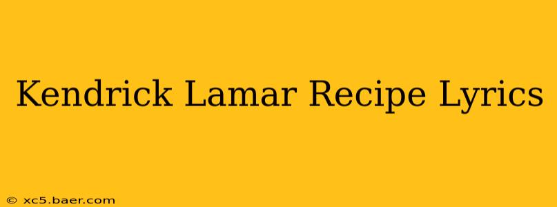 Kendrick Lamar Recipe Lyrics