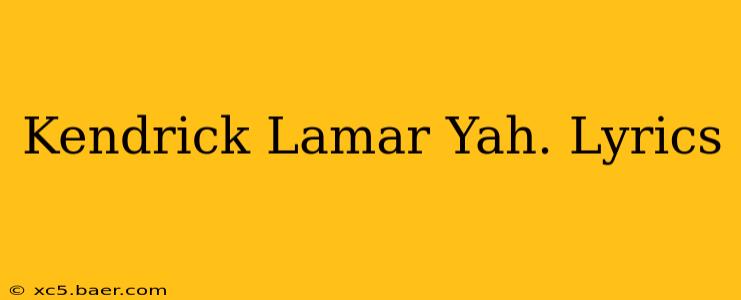 Kendrick Lamar Yah. Lyrics