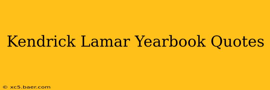 Kendrick Lamar Yearbook Quotes