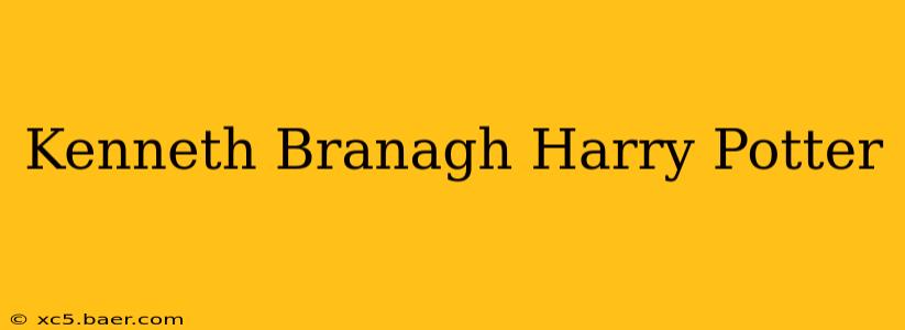 Kenneth Branagh Harry Potter