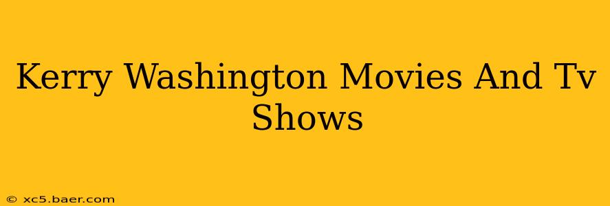 Kerry Washington Movies And Tv Shows