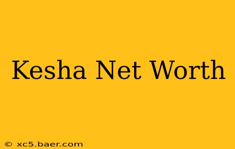 Kesha Net Worth