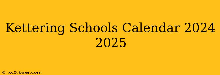Kettering Schools Calendar 2024 2025