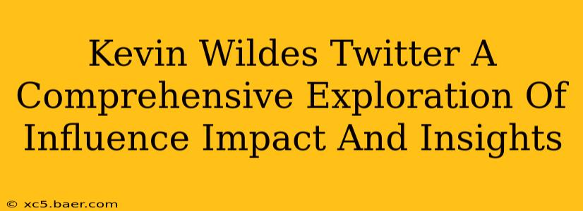 Kevin Wildes Twitter A Comprehensive Exploration Of Influence Impact And Insights