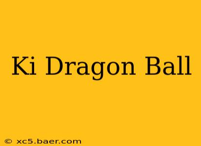 Ki Dragon Ball